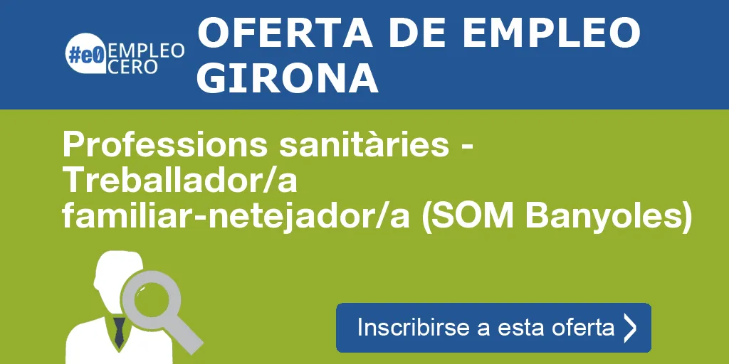 Professions sanitàries - Treballador/a familiar-netejador/a (SOM Banyoles)