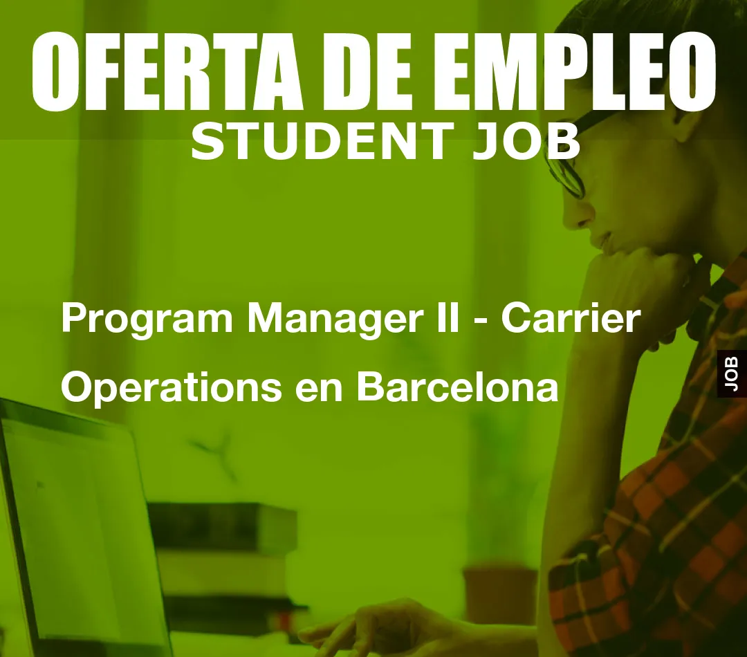 Program Manager II – Carrier Operations en Barcelona