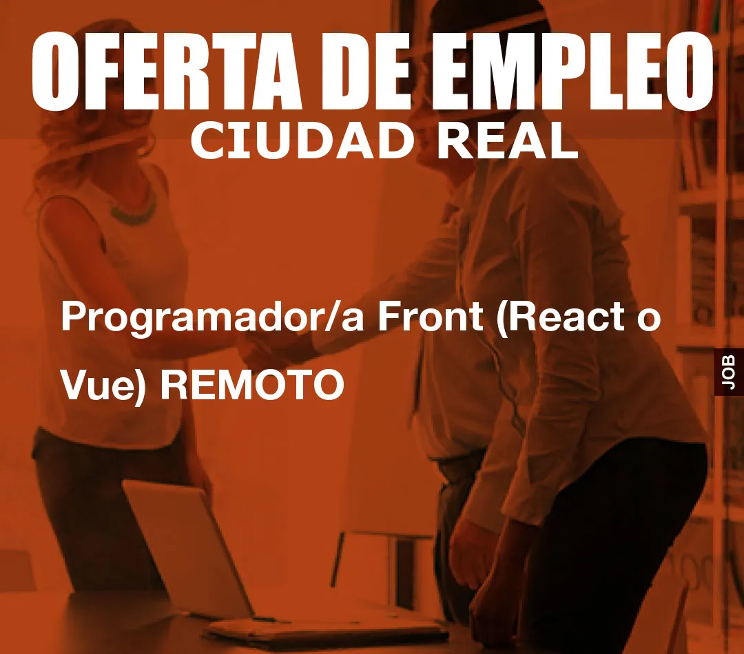 Programador/a Front (React o Vue) REMOTO