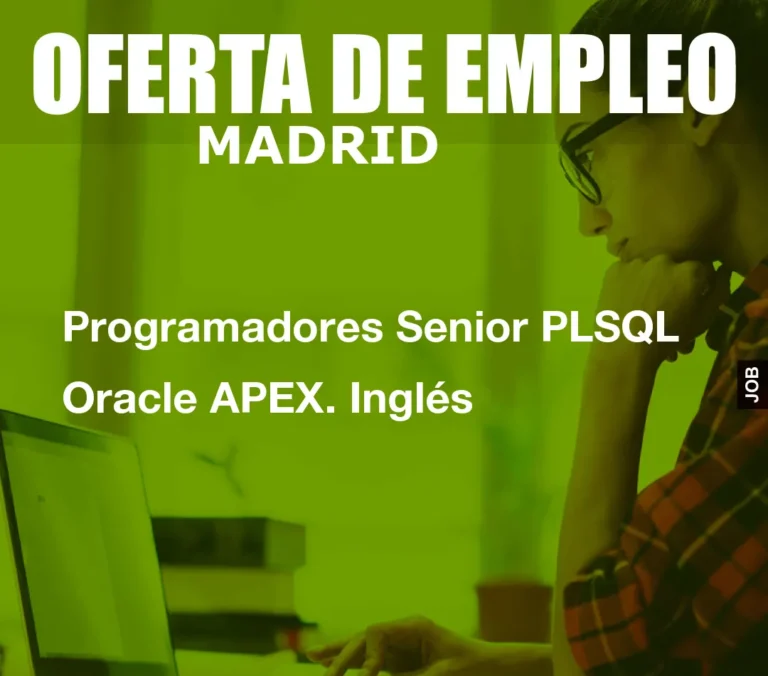 Programadores Senior PLSQL Oracle APEX. Inglés