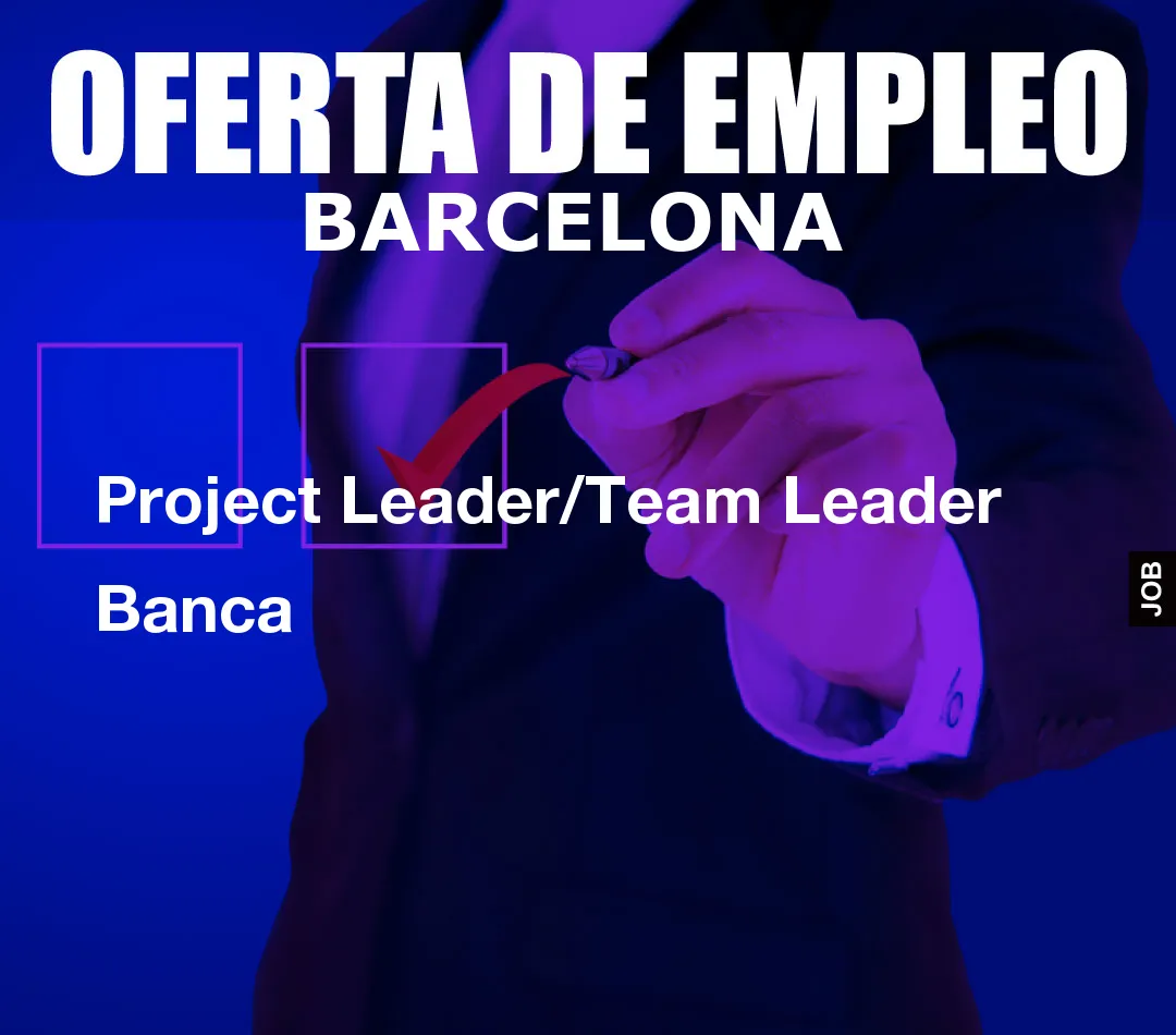 Project Leader/Team Leader Banca