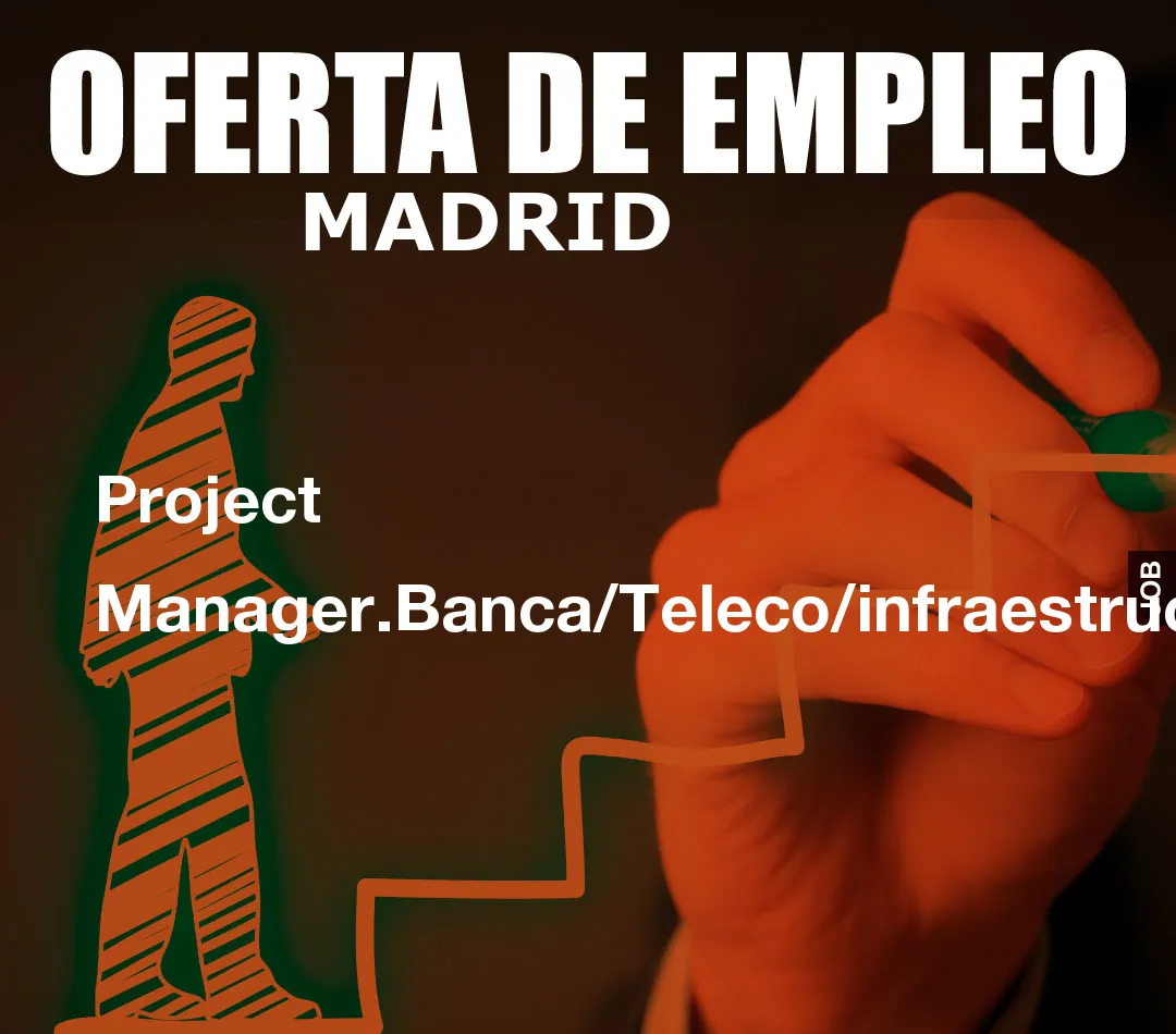 Project Manager.Banca/Teleco/infraestructura