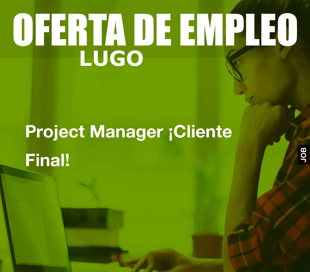 Project Manager ¡Cliente Final!