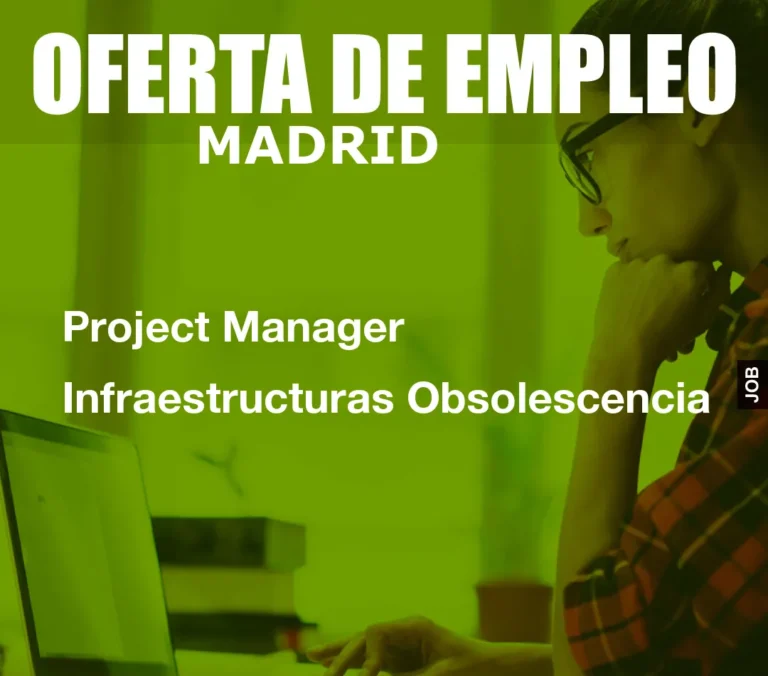 Project Manager Infraestructuras Obsolescencia