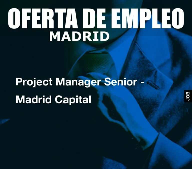 Project Manager Senior – Madrid Capital
