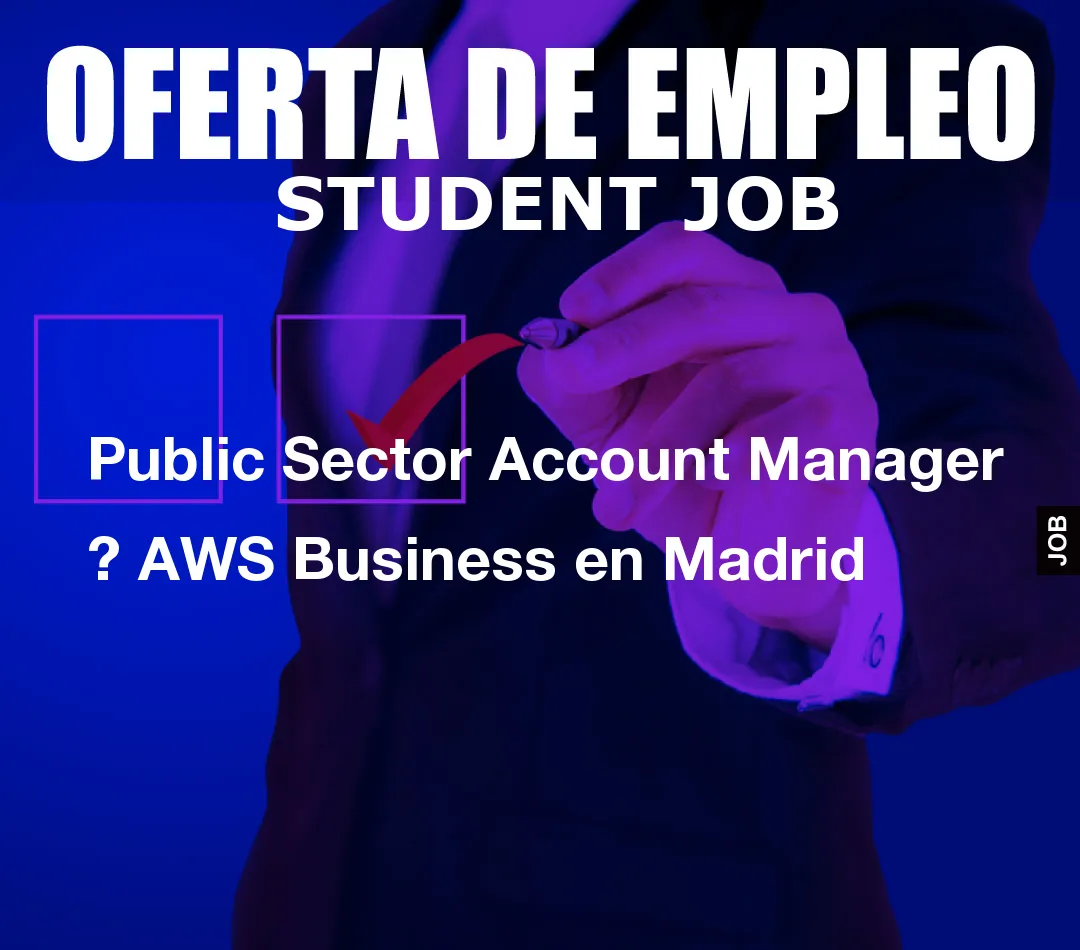Public Sector Account Manager ? AWS Business en Madrid
