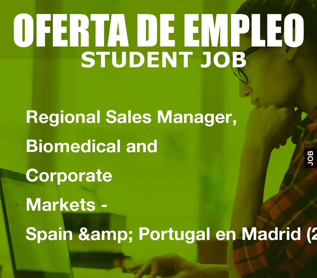 Regional Sales Manager, Biomedical and Corporate Markets - Spain & Portugal en Madrid (28001)
