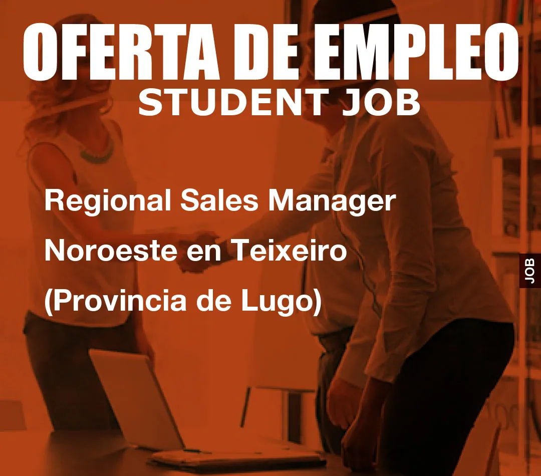 Regional Sales Manager Noroeste en Teixeiro (Provincia de Lugo)
