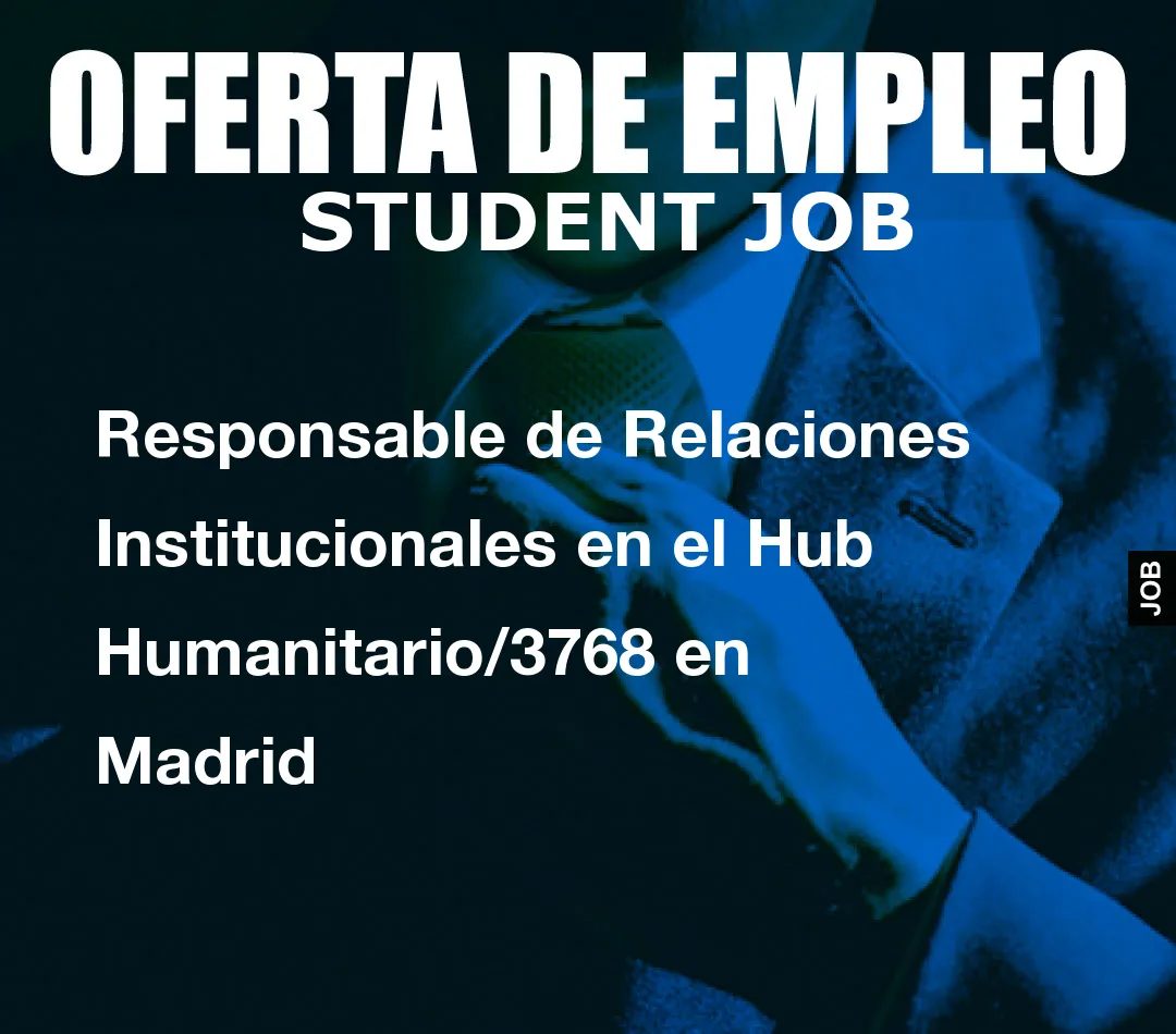 Responsable de Relaciones Institucionales en el Hub Humanitario/3768 en Madrid