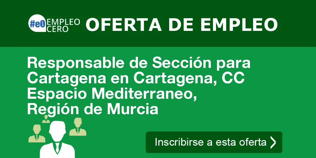 Responsable de Sección para Cartagena en Cartagena, CC Espacio Mediterraneo, Región de Murcia
