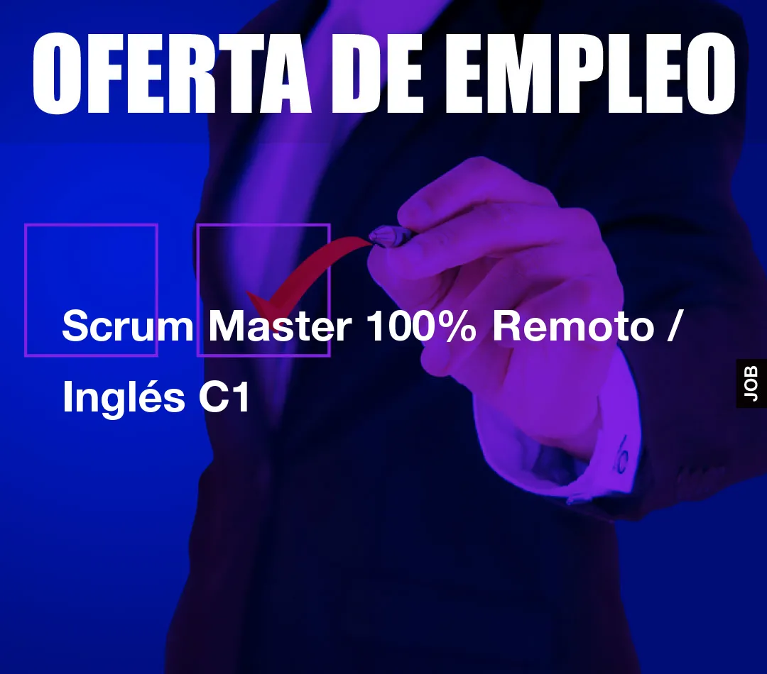 Scrum Master 100% Remoto / Inglés C1