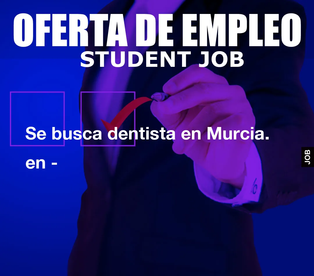 Se busca dentista en Murcia. en -