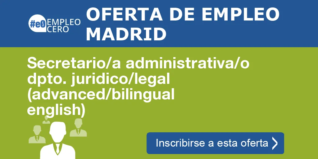Secretario/a administrativa/o dpto. juridico/legal (advanced/bilingual english)