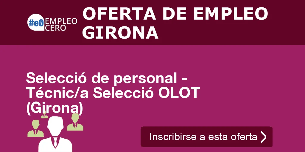Selecció de personal - Técnic/a Selecció OLOT (Girona)
