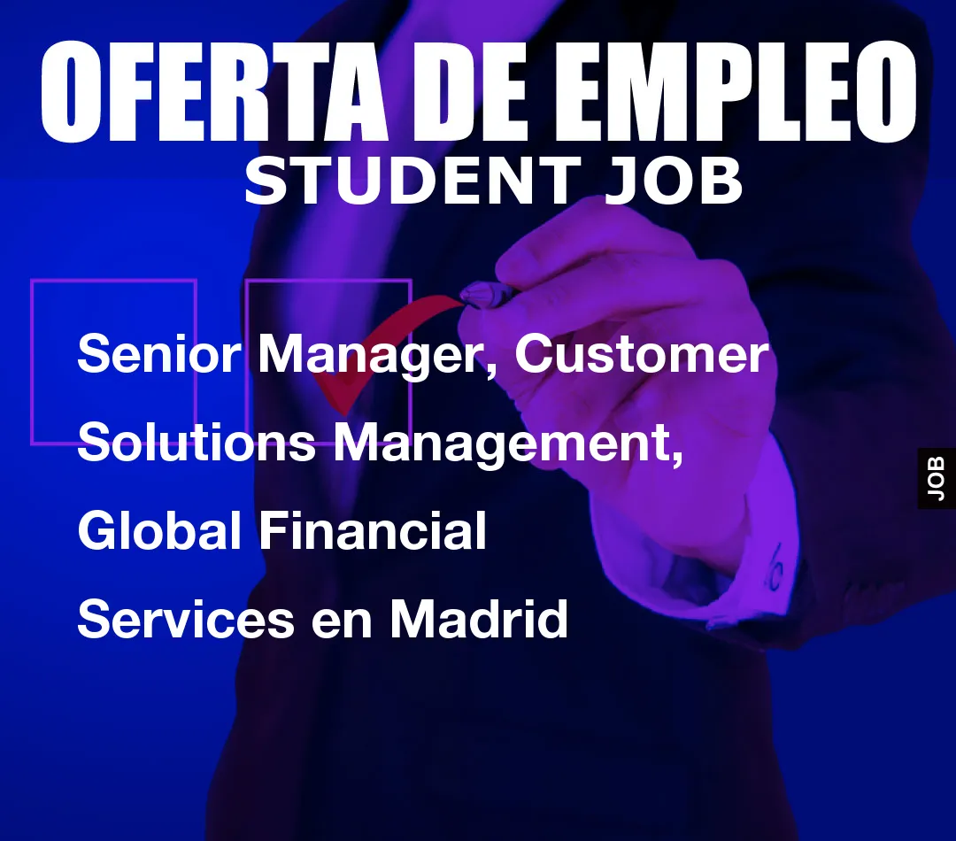 Senior Manager, Customer Solutions Management, Global Financial Services en Madrid