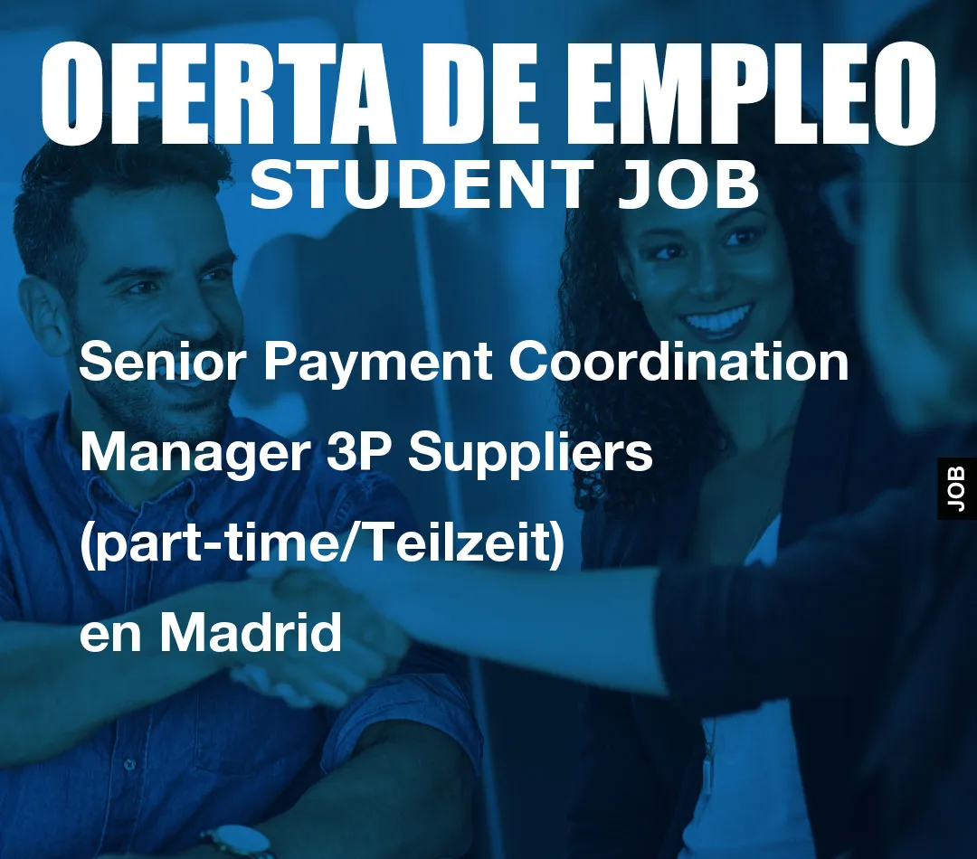 Senior Payment Coordination Manager 3P Suppliers (part-time/Teilzeit) en Madrid