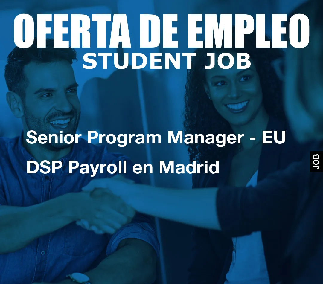 Senior Program Manager – EU DSP Payroll en Madrid