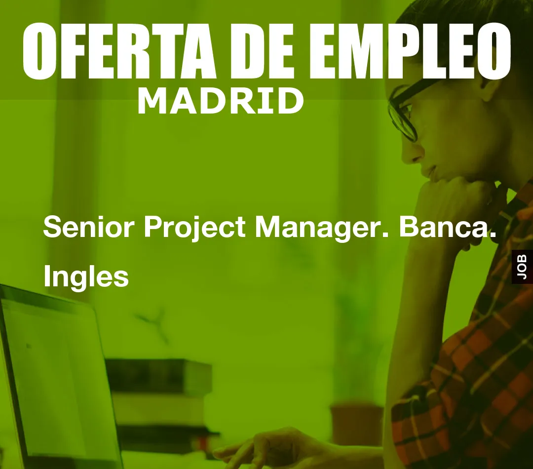 Senior Project Manager. Banca. Ingles
