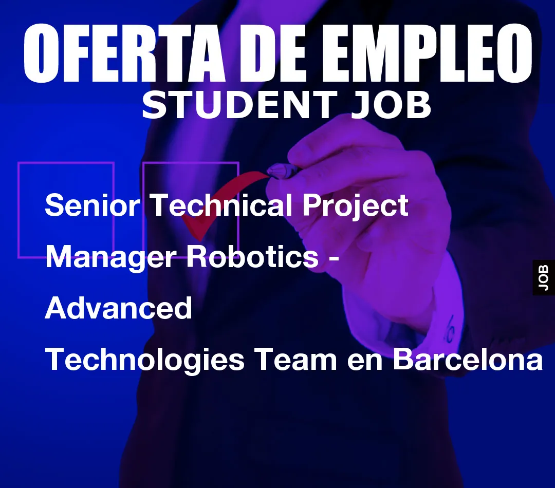 Senior Technical Project Manager Robotics – Advanced Technologies Team en Barcelona