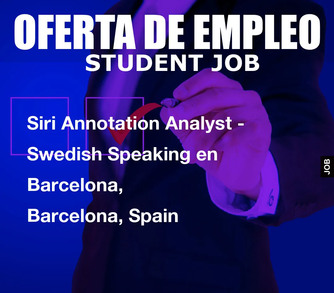 Siri Annotation Analyst – Swedish Speaking en Barcelona, Barcelona, Spain