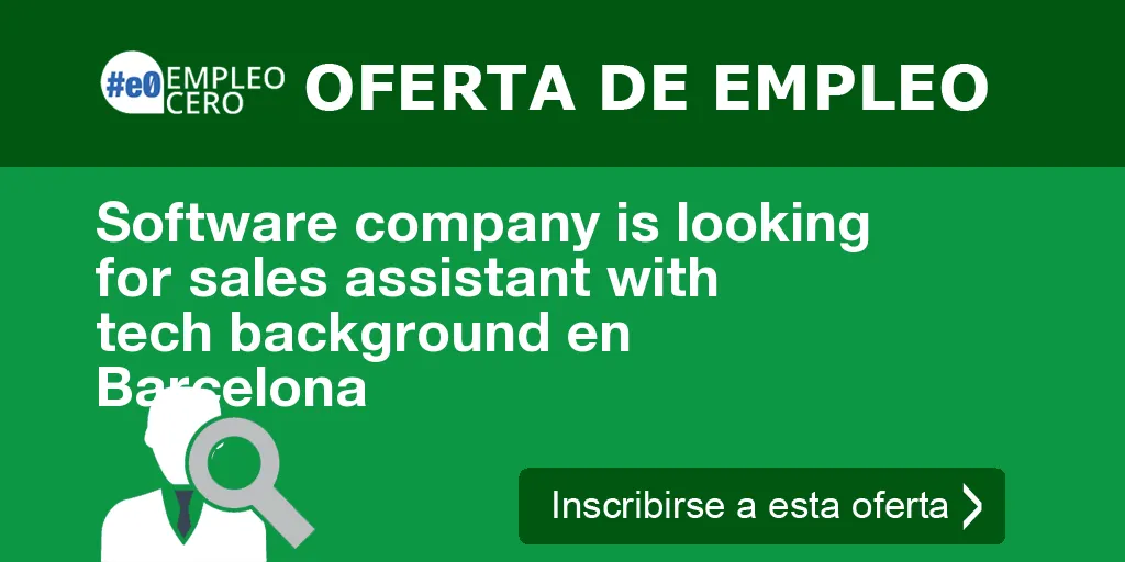 Software company is looking for sales assistant with tech background en Barcelona