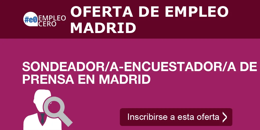 SONDEADOR/A-ENCUESTADOR/A DE PRENSA EN MADRID