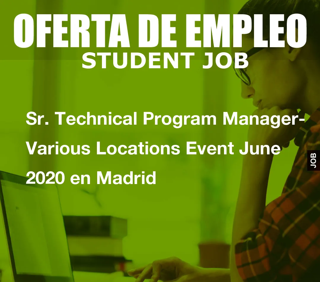 Sr. Technical Program Manager- Various Locations Event June 2020 en Madrid