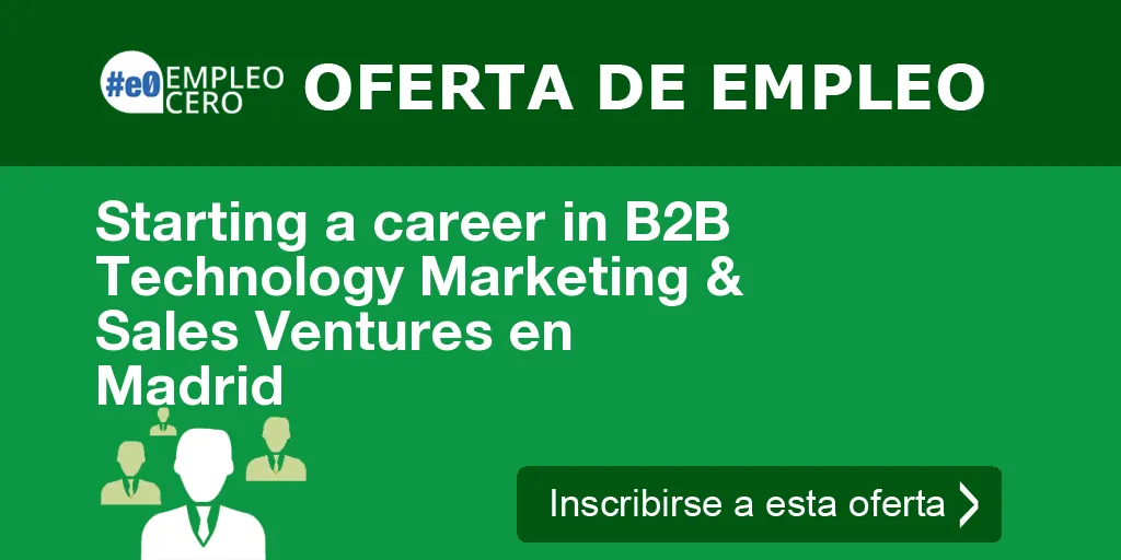 Starting a career in B2B Technology Marketing & Sales Ventures en Madrid