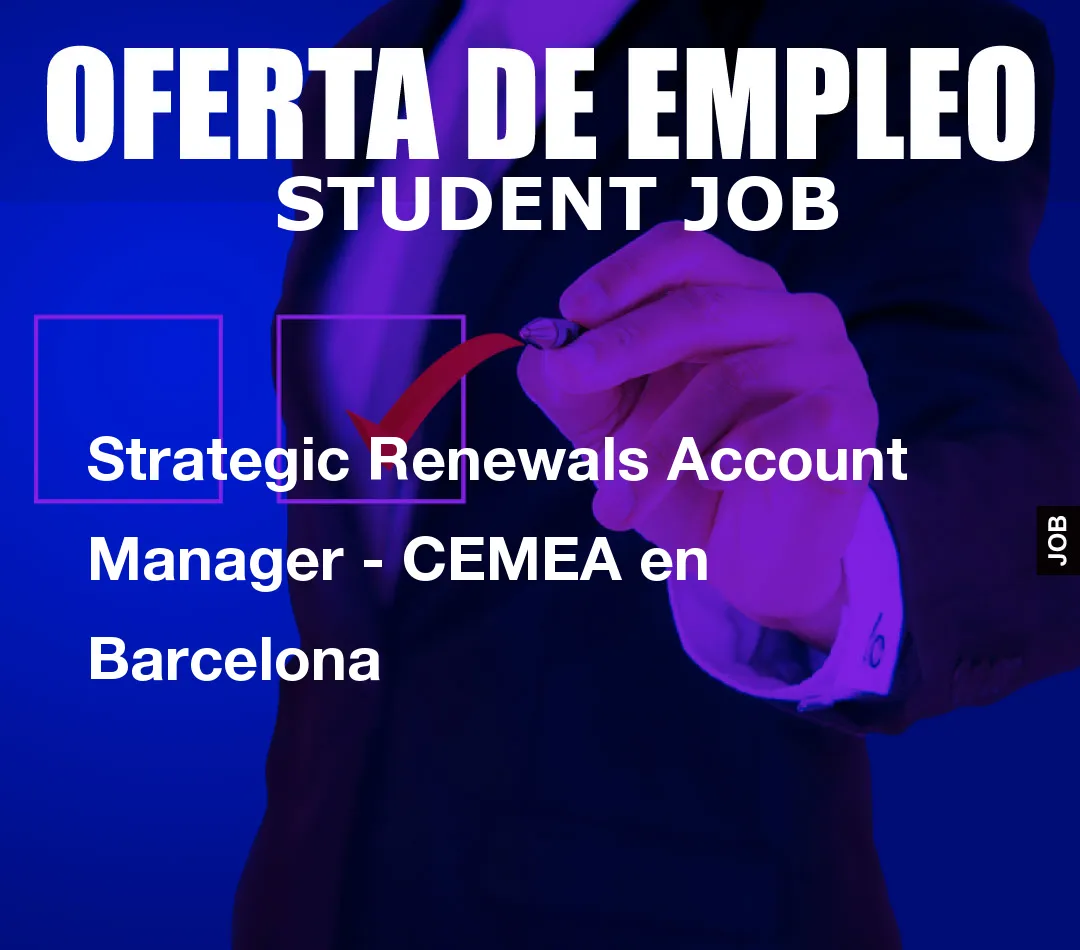 Strategic Renewals Account Manager - CEMEA en Barcelona