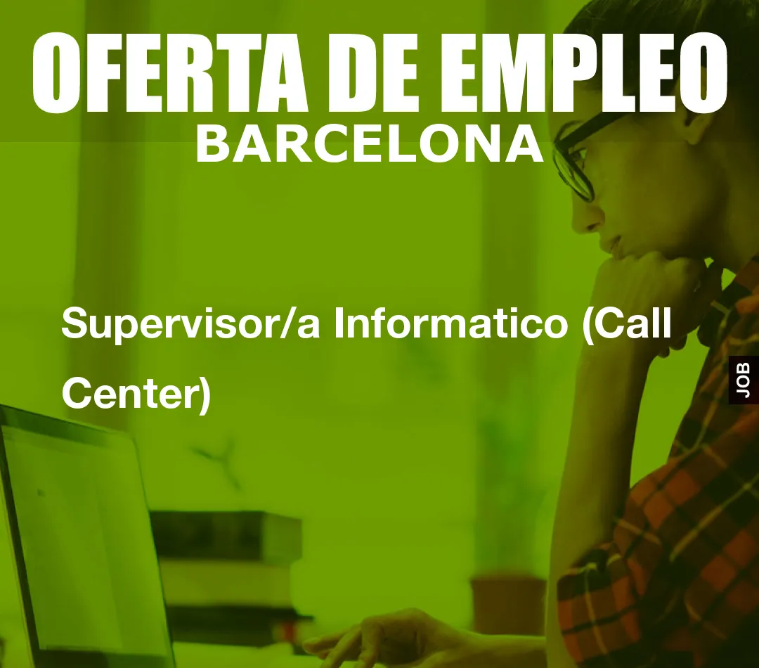 Supervisor/a Informatico (Call Center)