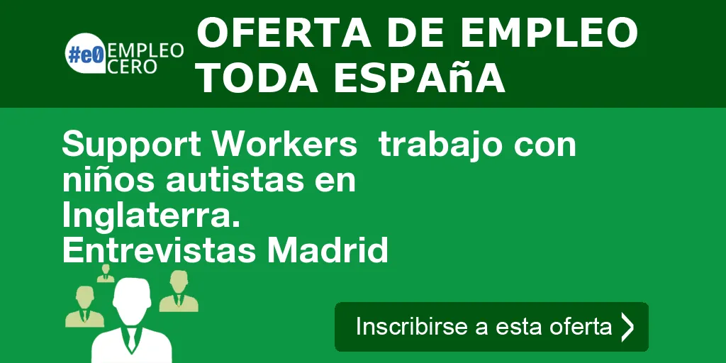 Support Workers  trabajo con niños autistas en Inglaterra. Entrevistas Madrid