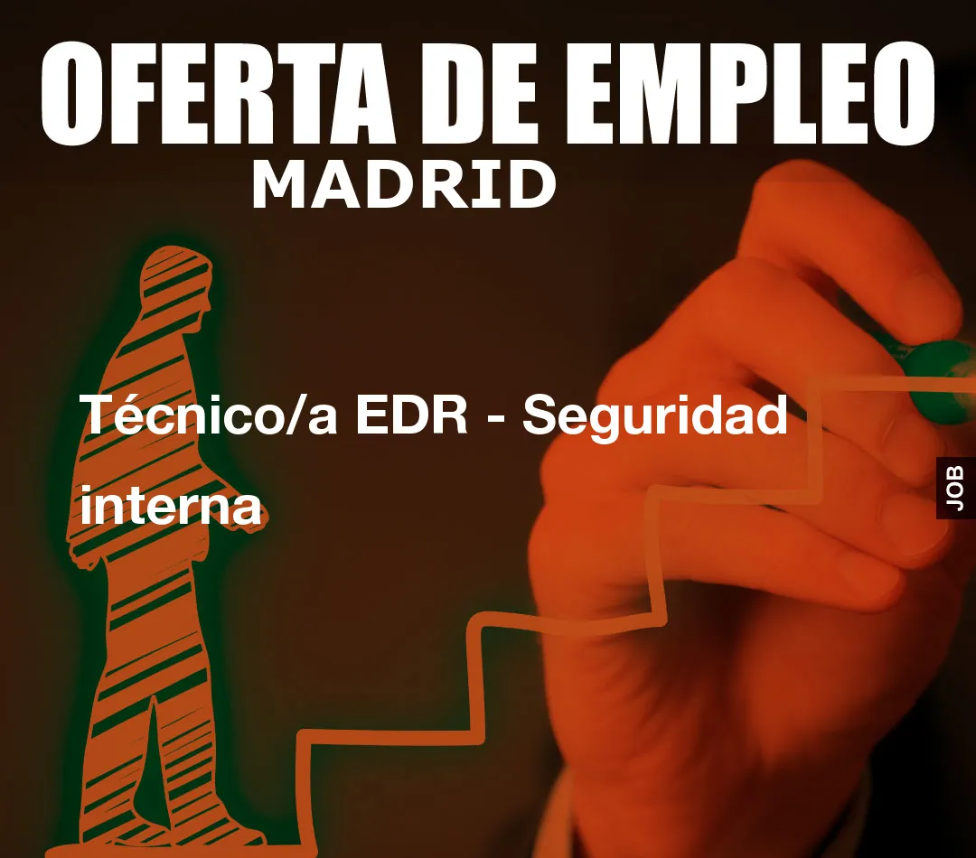 Técnico/a EDR - Seguridad interna