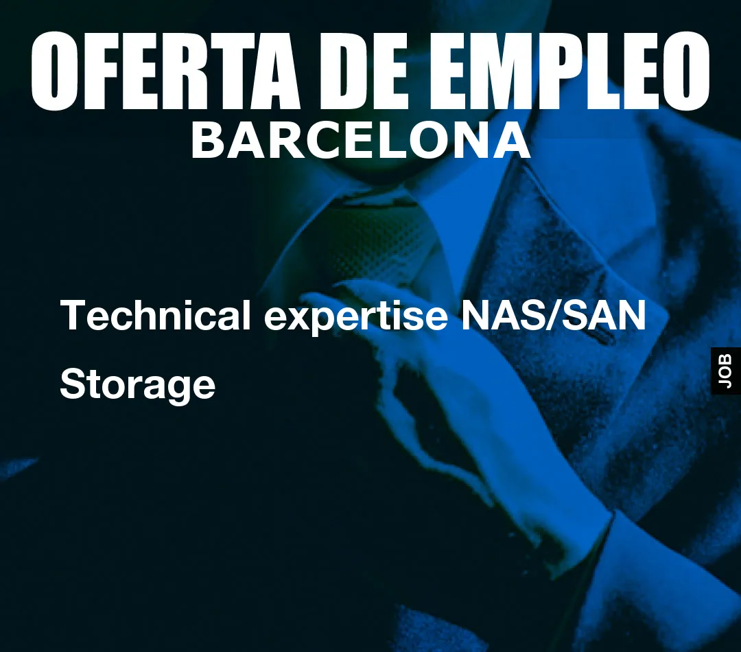 Technical expertise NAS/SAN Storage