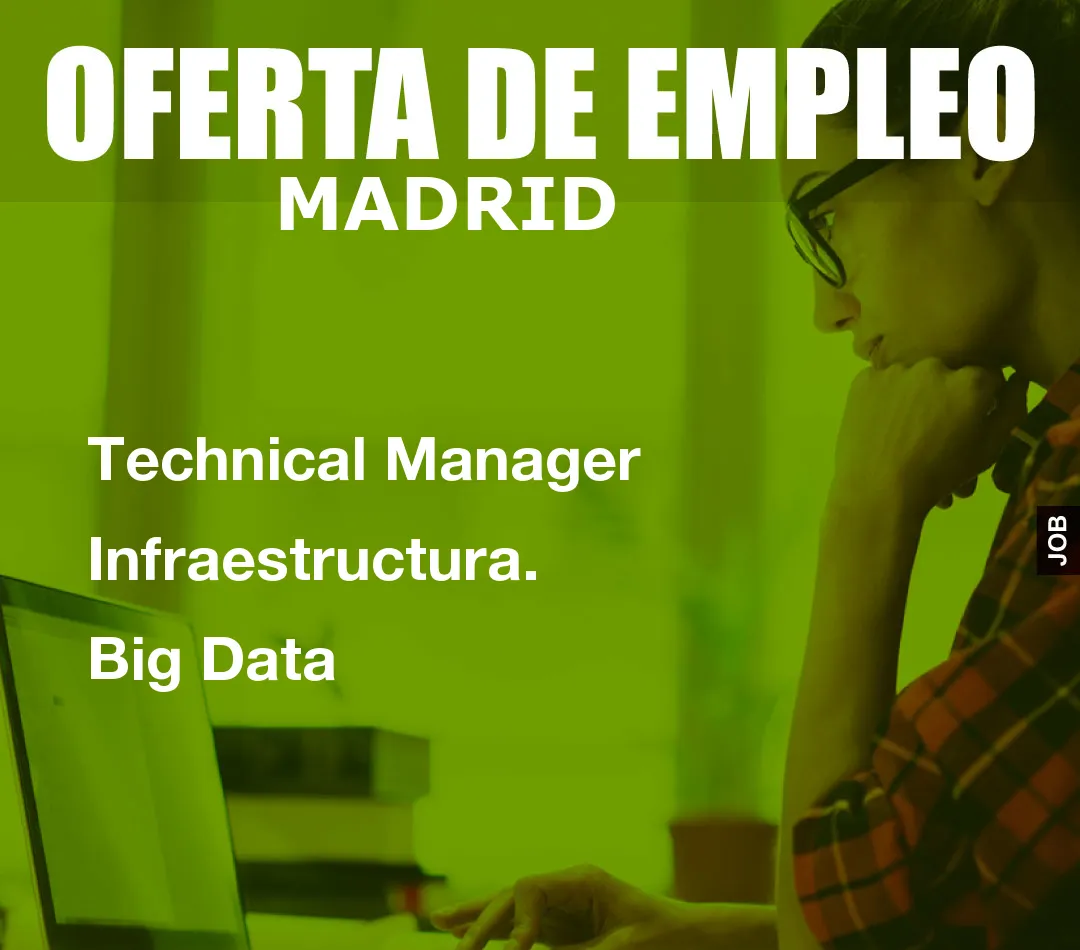 Technical Manager Infraestructura. Big Data