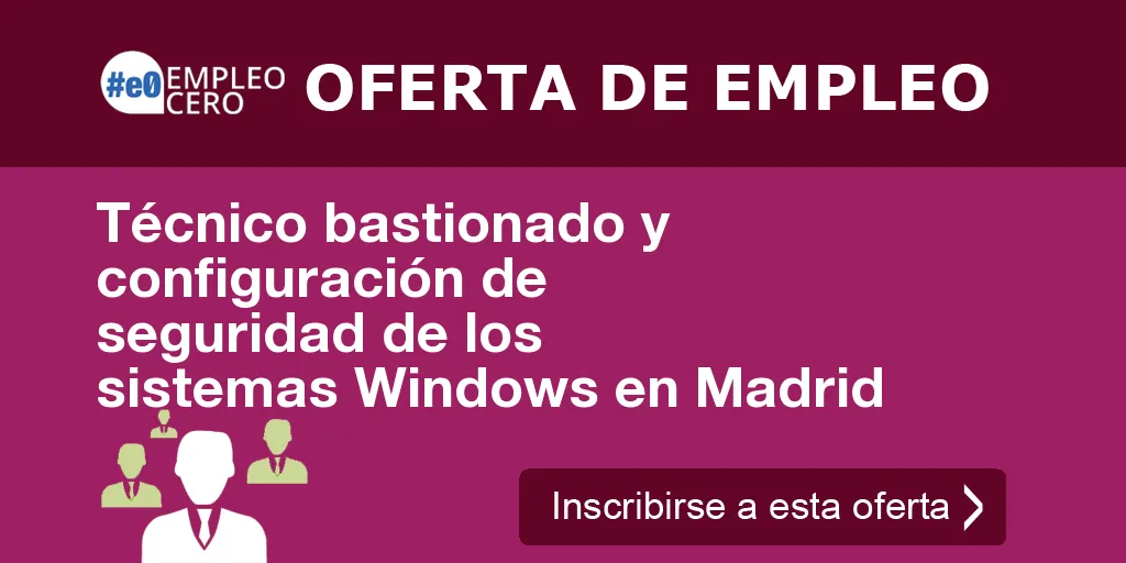 Técnico bastionado y configuración de seguridad de los sistemas Windows en Madrid