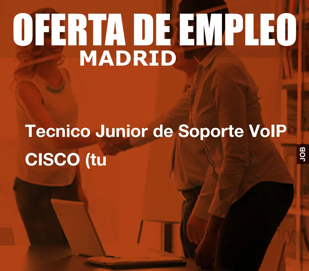 Tecnico Junior de Soporte VoIP CISCO (tu