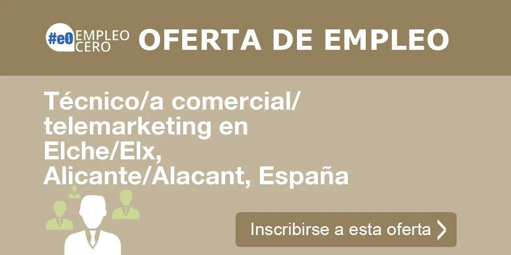 Técnico/a comercial/ telemarketing en Elche/Elx, Alicante/Alacant, España