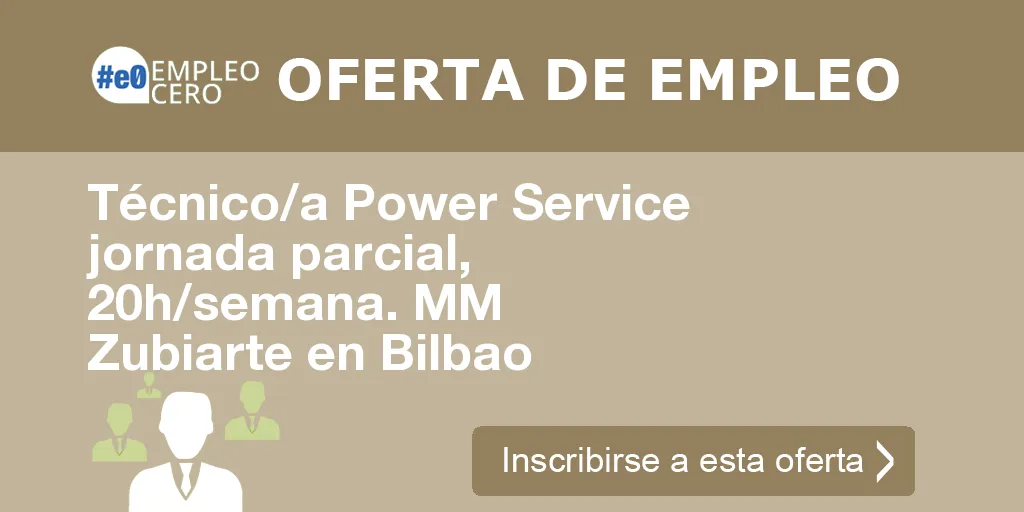 Técnico/a Power Service jornada parcial, 20h/semana. MM Zubiarte en Bilbao