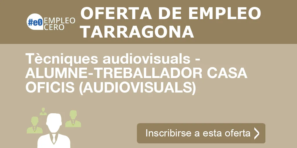 Tècniques audiovisuals - ALUMNE-TREBALLADOR CASA OFICIS (AUDIOVISUALS)