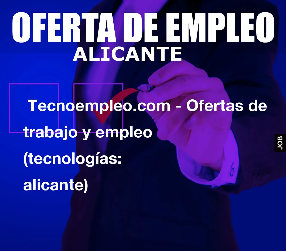 Tecnoempleo.com – Ofertas de trabajo y empleo  (tecnologías: alicante)