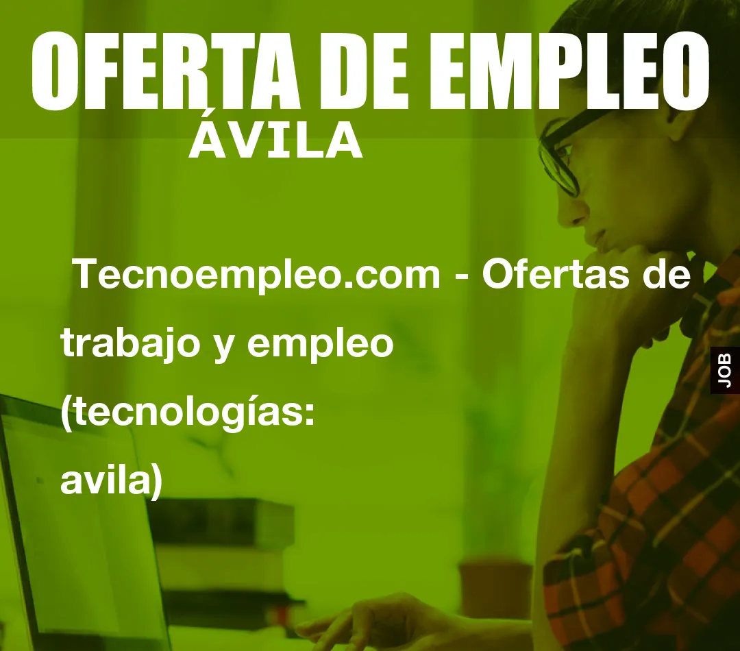 Tecnoempleo.com - Ofertas de trabajo y empleo  (tecnologías: avila)