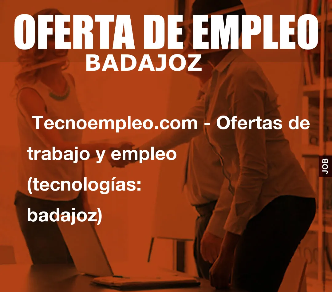 Tecnoempleo.com – Ofertas de trabajo y empleo  (tecnologías: badajoz)