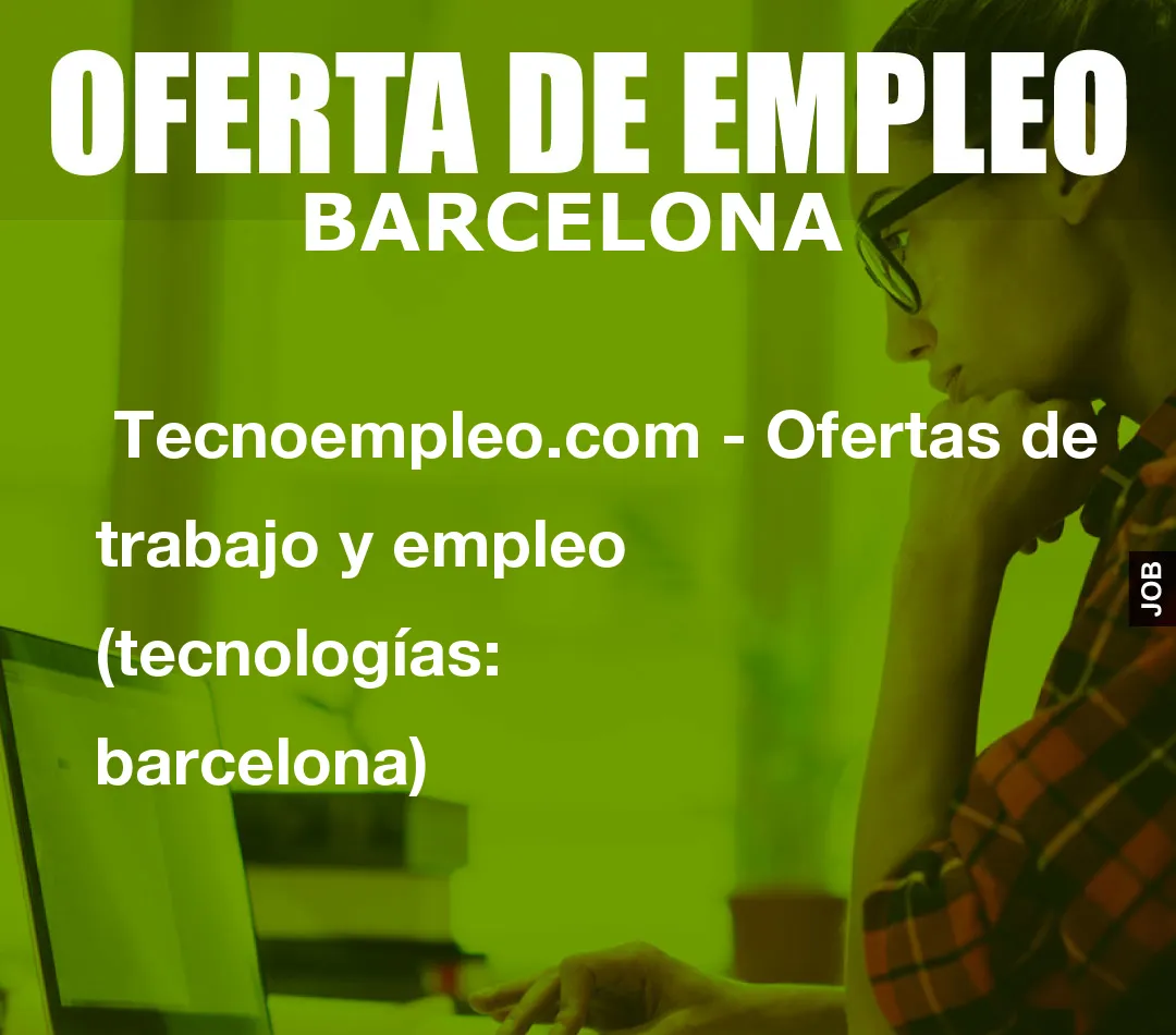  Tecnoempleo.com - Ofertas de trabajo y empleo  (tecnologías: barcelona)