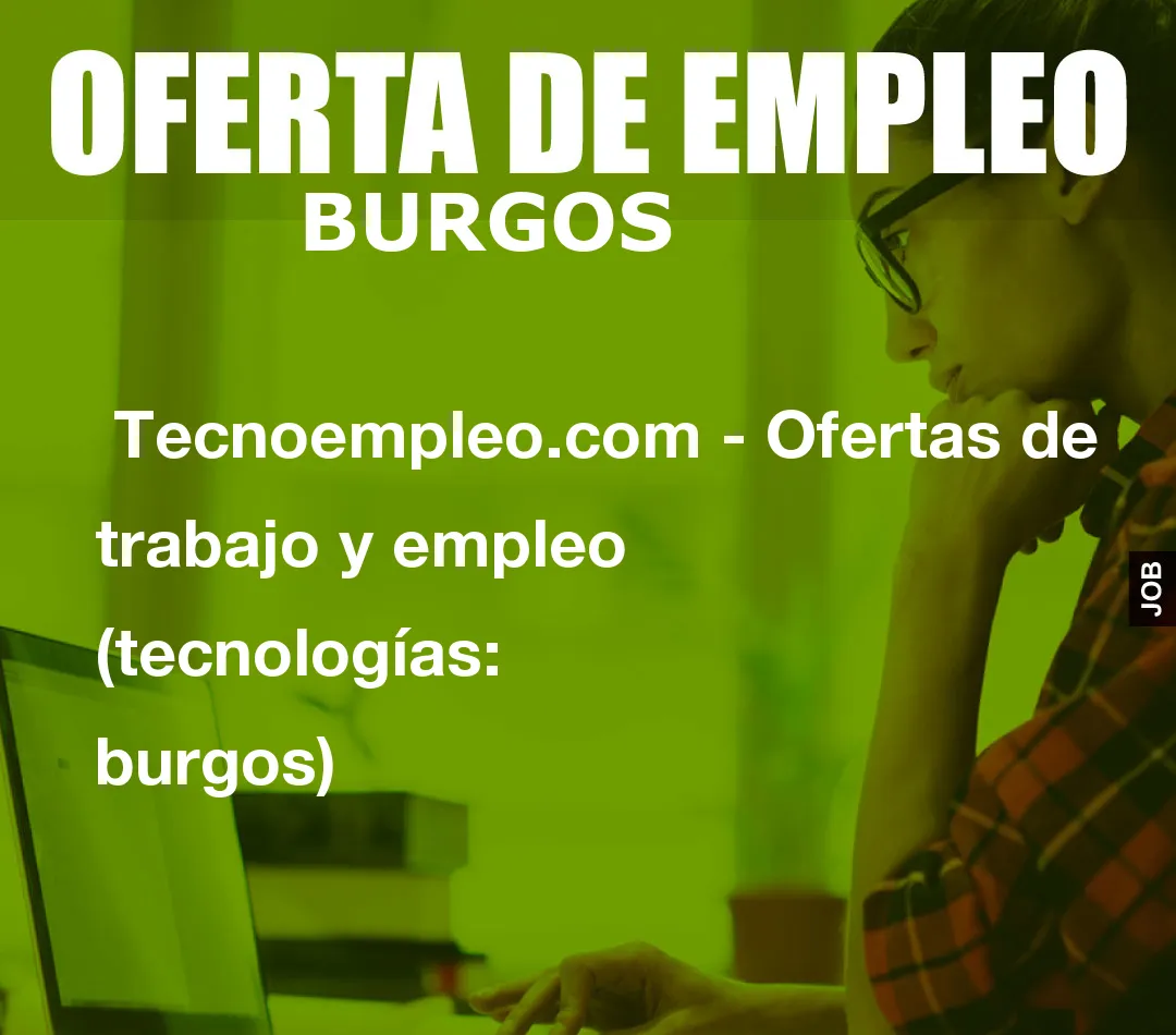 Tecnoempleo.com – Ofertas de trabajo y empleo  (tecnologías: burgos)