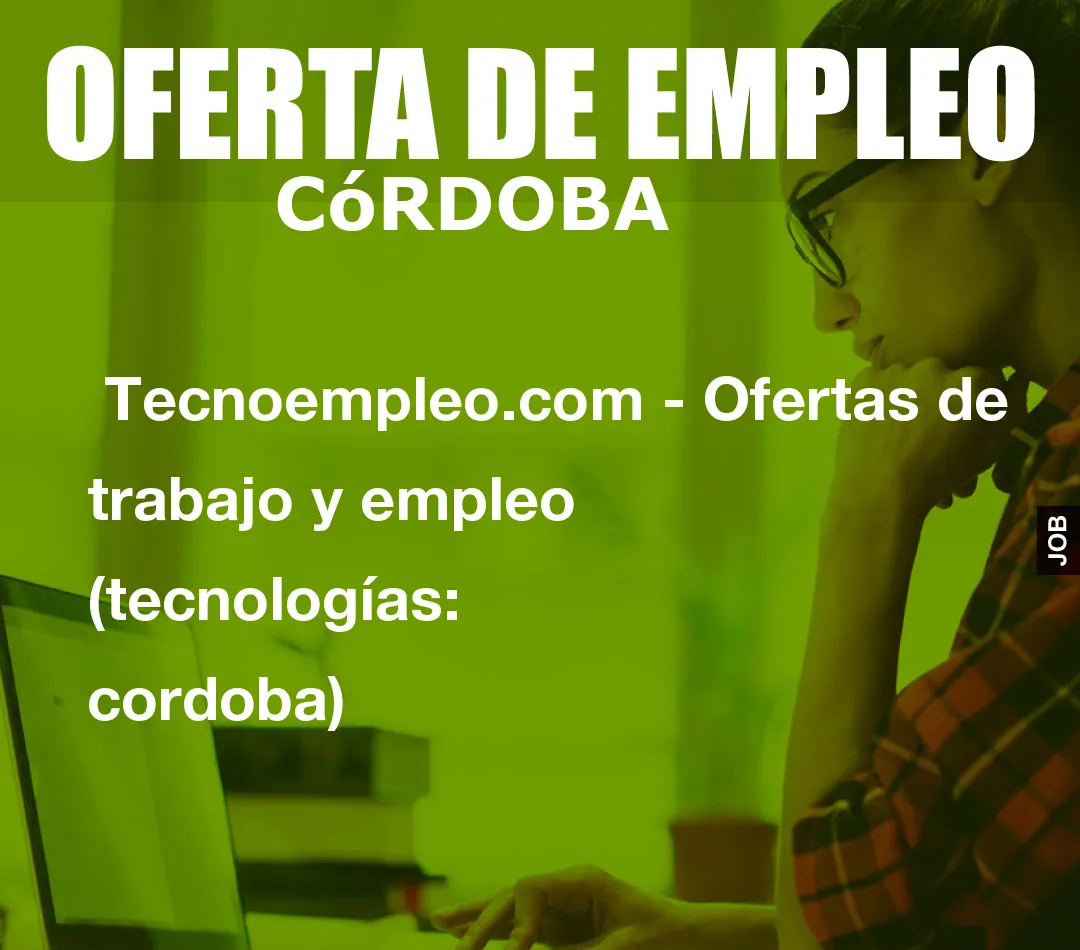 Tecnoempleo.com – Ofertas de trabajo y empleo  (tecnologías: cordoba)
