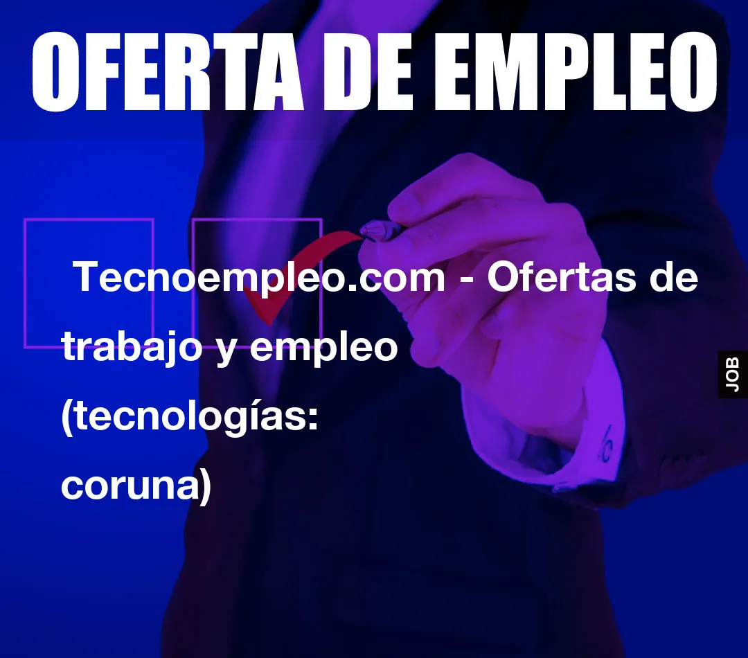  Tecnoempleo.com - Ofertas de trabajo y empleo  (tecnologías: coruna)