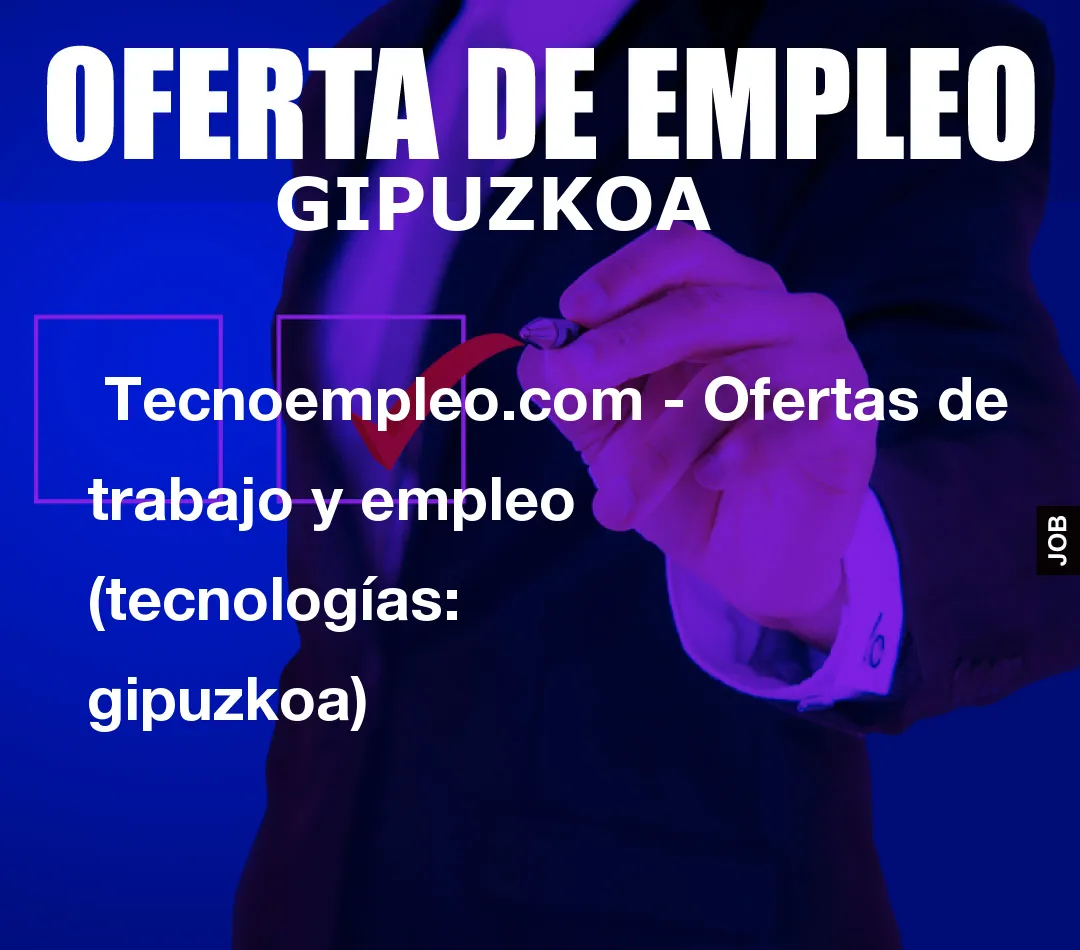  Tecnoempleo.com - Ofertas de trabajo y empleo  (tecnologías: gipuzkoa)