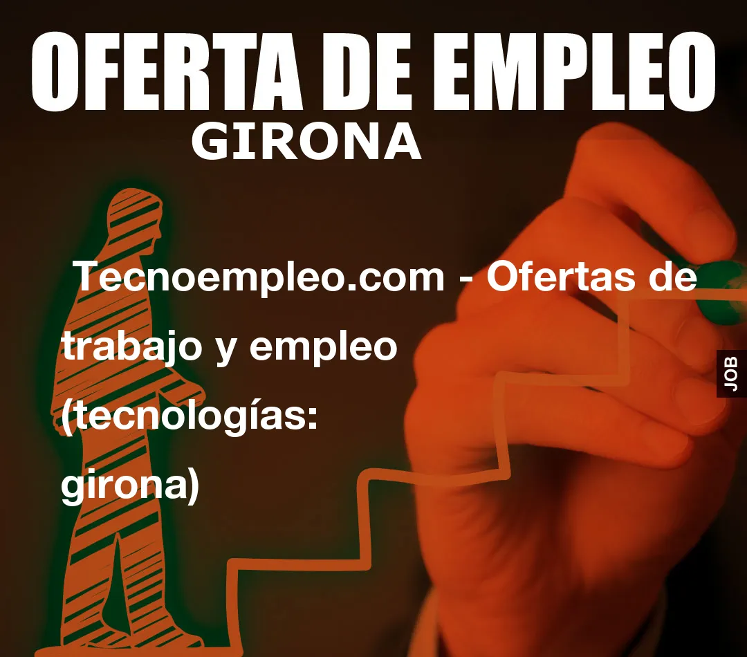  Tecnoempleo.com - Ofertas de trabajo y empleo  (tecnologías: girona)