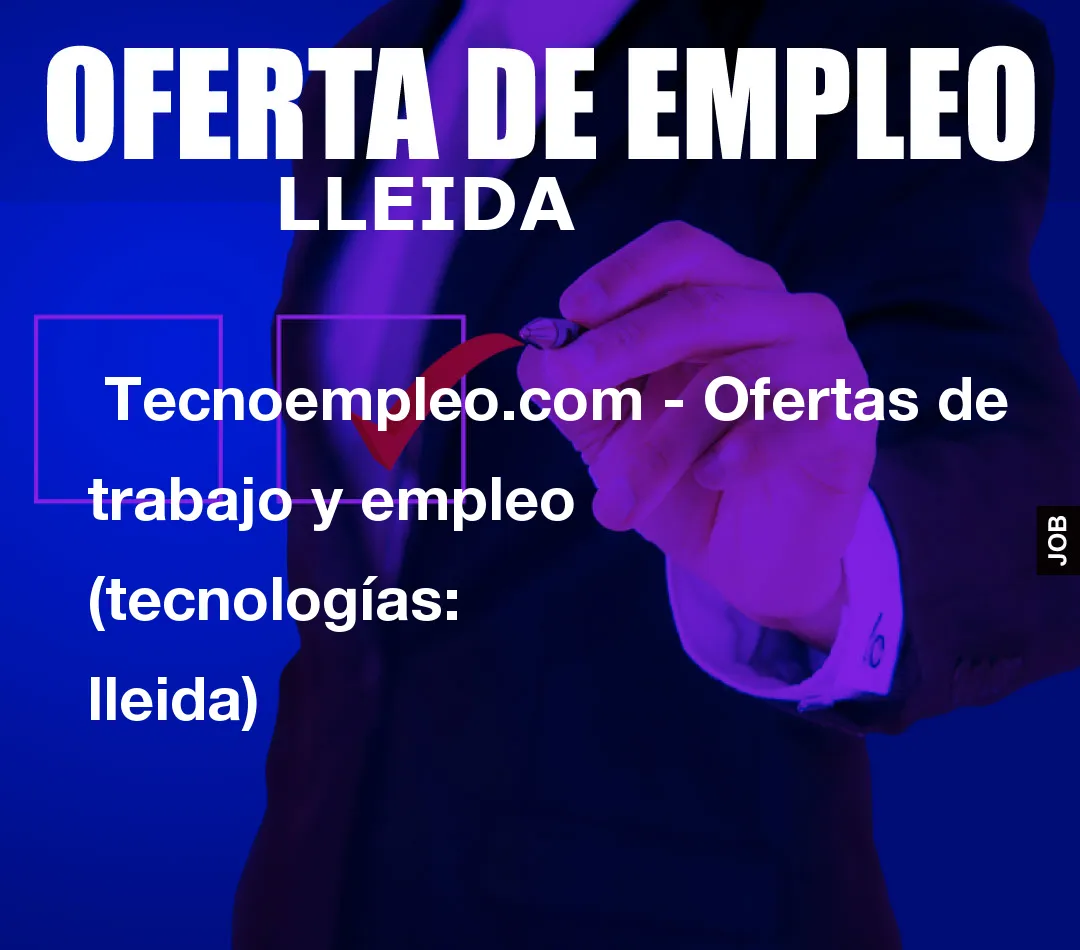  Tecnoempleo.com - Ofertas de trabajo y empleo  (tecnologías: lleida)